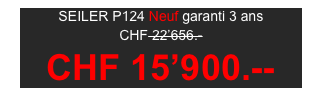 SEILER P124 Neuf garanti 3 ans 

CHF 22’656.-

CHF 15’900.--