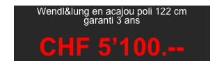 Wendl&lung en acajou poli 122 cm
garanti 3 ans  

CHF 5’100.--